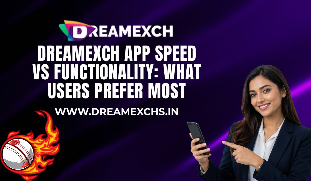 DreamExch-App-Speed-vs-Functionality-What-Users-Prefer-Most.jpg